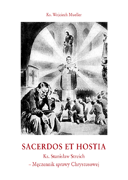 Sacerdos et Hostia. Ks. Stanisław Streich – Męczennik sprawy Chrystusowej